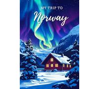 My Trip To Norway: A Personal Travel Planner & Journal To Write Down Your Trip Moments