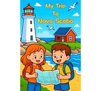 My Trip To Nova Scotia: A Fun Travel Journal and Activity Book for Kids to Learn, Create, and Capture Memories