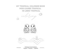 My Tropical Coloring Book: Learn words in 3 languages while having fun! Educational coloring book for kids - Français, Español, English! 25 simple ... While Coloring | French | Spanish | English)