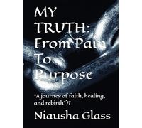 MY TRUTH: From Pain To Purpose