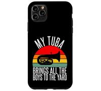 My Tuba brings all the Boys to the Yard Tuba Case for iPhone 11 Pro Max