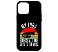 My Tuba brings all the Boys to the Yard Tuba Case for iPhone 12 Pro Max