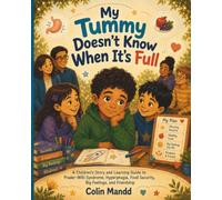 My Tummy Doesn’t Know When It’s Full: A Children’s Story and Learning Guide to Prader-Willi Syndrome, Hyperphagia, Food Security, Big Feelings, and Friendship