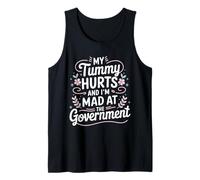 My Tummy Hurts and I'm Mad at The Government Funny Political Tank Top