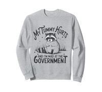 My Tummy Hurts And I'm Mad At The Government - Raccoon Sweatshirt