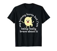 My Tummy Hurts But I'm Being Really Brave About It Cute T-Shirt