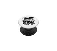My Tummy Hurts But I'm Being Really Brave About It PopSockets Adhesive PopGrip