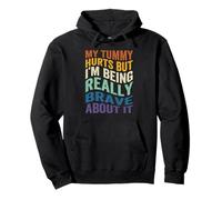 My Tummy Hurts But I'm Being Really Brave About It Pullover Hoodie