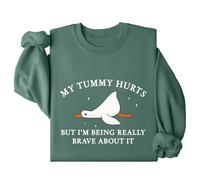 My Tummy Hurts But I'm Being Really Brave About It Sweatshirt My Tummy Hurts Goose Shirts Green