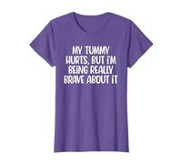 My Tummy Hurts But I'm Being Really Brave About It T-Shirt