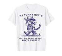 My Tummy Hurts But I'm Being Really Brave About It T-Shirt