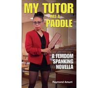 My Tutor Has a Paddle: A FemDom Spanking Novella