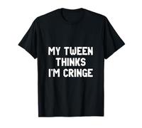 My Tween Thinks I'm Cringe | Funny Mom Humor T-Shirt