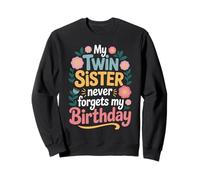 My Twin Sister Never Forgets My Birthday Funny Sisters Twins Sweatshirt