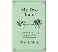 My Two Brains: A little handbook to help retrain your Brain and find your Peace