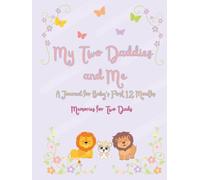 My Two Daddies and Me: A Journal for Baby's First 12 Months: Memories for Two Dads (Our Family)