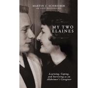 My Two Elaines: Learning, Coping, and Surviving as an Alzheimer’s Caregiver