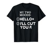 My Two Moods Hello i Will Cut You Funny Sayings Men Women T-Shirt