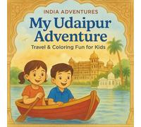 My Udaipur Adventure Travel and Coloring Fun for Kids: A Fun Travel Coloring Journey Through India’s City of Lakes! (My India Adventure: Travel & Coloring Series for Kids)