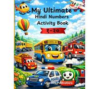My Ultimate Hindi Numbers Activity Book 1-20: Vehicles Edition : A Vehicle-Themed Bilingual Activity Book with Tracing, Counting, Coloring & Matching Activities for Kids Ages 3-7