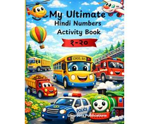 My Ultimate Hindi Numbers Activity Book 1-20: Vehicles Edition : A Vehicle-Themed Bilingual Activity Book with Tracing, Counting, Coloring & Matching Activities for Kids Ages 3-7