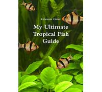 My Ultimate Tropical Fish Guide