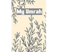 My Umrah: Beautiful Notebook and Planner for the trip to Mecca and Madina | Gratitude Diary Prayer and Dua Book | Umrah Notes memories Journal