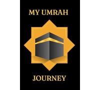 MY UMRAH JOURNEY: A 15 DAY UMRAH JOURNEY TRAVEL BOOK PERFECTFOR YOUNG CHILDRE TO LOG THEIR SALAH,GOOD DEEDS,TO DO LIST AND MUCH MORE
