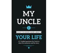 My uncle I want to know more about your life: 117 Guided questions for Uncle to share his memories and his story.