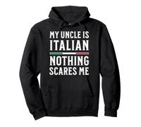 My Uncle Is Italian Nothing Scares Me Pullover Hoodie