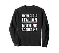 My Uncle Is Italian Nothing Scares Me Sweatshirt
