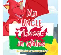 My Uncle Lives In Wales: A Fun And Educational Book For Nieces And Nephews Whose Uncle Lives Far Away In Wales.