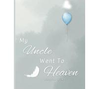 My Uncle Went to Heaven: Helping Children Navigate the Stages of Grief Through Simple and Honest Language and Powerful Illustrations