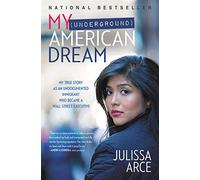 My (Underground) American Dream: My True Story as an Undocumented Immigrant Who Became a Wall Street Executive