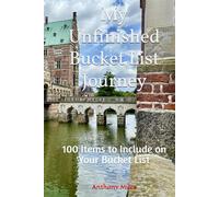 My Unfinished Bucket List Journey: 100 Items to Include on Your Bucket List