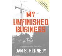 My Unfinished Business by Dan Kennedy (2009-04-01)