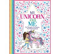 My Unicorn and Me: My Thoughts, My Dreams, My Magical Friend ('All About Me' Diary & Journal Series)