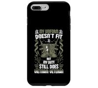 My Uniform Doesn’t Fit, But My Duty Still Does - Vietnam Vet Case for iPhone 7 Plus/8 Plus