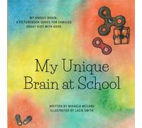 My Unique Brain at School: My Unique Brain: A picture book series for families living with ADHD