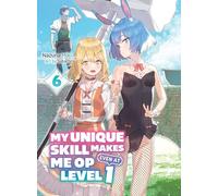 My Unique Skill Makes Me OP even at Level 1 Vol 6 (light novel) (My Unique Skill Makes Me OP even at Level 1 (novel))