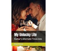 My Unlucky Life: Kumar's Alternate TimeLines (Three Idiots and Kumar's Love Series)