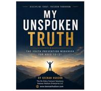 My Unspoken Truth: The Youth Prevention Workbook