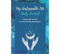 My Unstoppable Life Daily Journal: A Lunar Self-Care Kit for More Energy and Balance