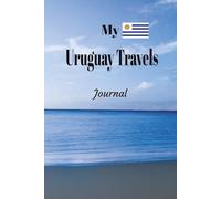 My Uruguay Travels: On Your Next Uruguay Vacation Getaway, Take This Elegant "100 Pages Blank Lined Journal" With You and Record Those Adventures and Experiences You Don't Want to Forget