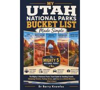 My Utah National Parks Bucket List Made Simple: The Mighty 5 National Parks Travel Guide for Avoiding Crowds, Obtaining Permits, Parking Stress, and ... Memories (Full-Color) (My Bucket List Series)