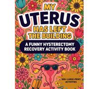 My Uterus Has Left the Building: A Funny Hysterectomy Recovery Activity & Puzzle Book for Women | 300+ Large Print Coloring Pages, Games & Word Searches for Stress Relief and Relaxation After Surgery