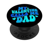 My Valentine Calls Me Dad PopSockets Adhesive PopGrip