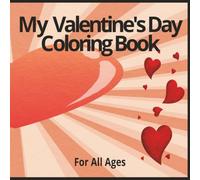 My Valentine’s Day Coloring Book: Fun & Relaxing Designs for Kids, Teens & Adults: Romantic Hearts, Cute Animals, Love-Themed Patterns & More -Perfect ... Loved Ones | 8.5 x 8.5 inches | 73 Pages |