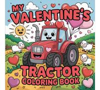 My Valentine’s Tractor Coloring Book: Big, Easy Tractor Coloring Pages with Hearts and Valentine Farm Scenes for Little Kids