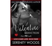 My Valentine Seduction: Volume 3 (Love Comes Later)